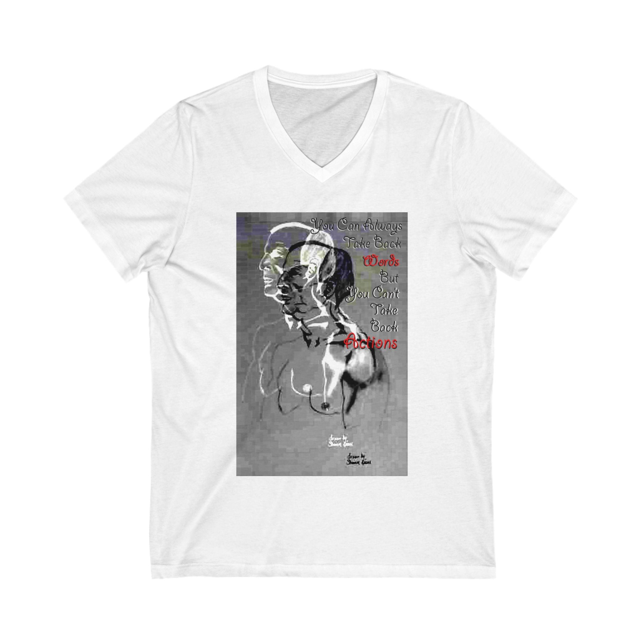 Artistic V-Neck Tee, Unisex Graphic Shirt, Casual Streetwear, Gift for Art Lovers, Modern Art Tee, That says: You Can Always Take Back Words But You Can't Take Back Actions